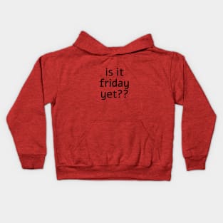 is it friday yet?? Kids Hoodie